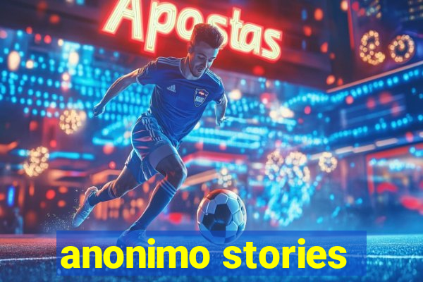 anonimo stories